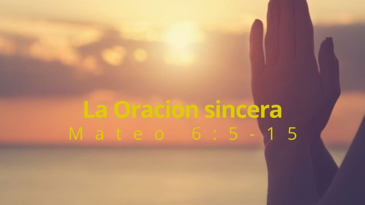 LA ORACION SINCERA - Mateo 6 : 5 - 15 - YouTube
