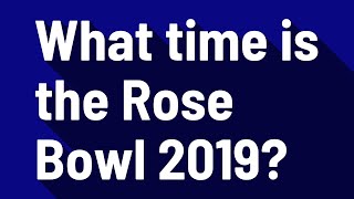 What time is the Rose Bowl 2019?