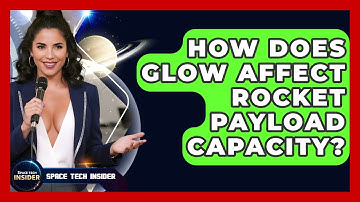 How Does GLOW Affect Rocket Payload Capacity? - Space Tech Insider