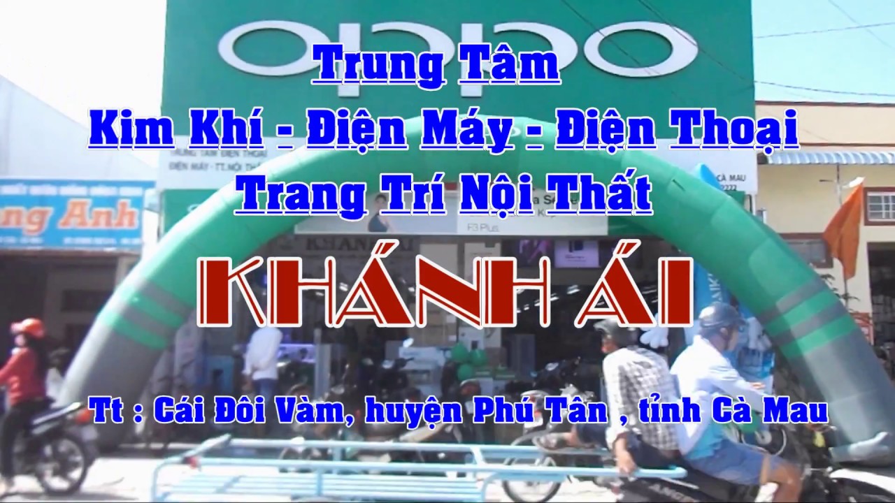 Trung tâm Diện Máy-Điện Thoại-Trang Trí Nọi Thất KHÁNH ÁI phú tân cà mau - YouTube