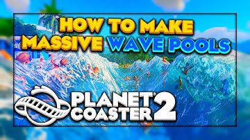 How to make MASSIVE Wave Pools in Planet Coaster 2