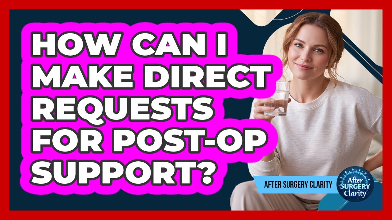 How Can I Make Direct Requests For Post-Op Support?