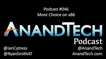 AnandTech Podcast Episode 46: More Choice on x86