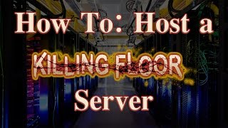 Killing Floor: How To Host A Game (works 2015)