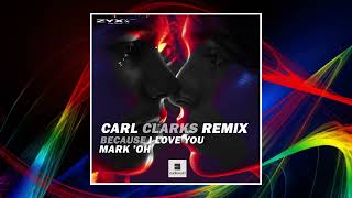 Mark 'Oh - Because I Love You (Carl Clarks Remix)