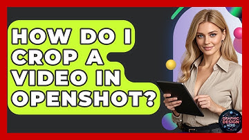 How Do I Crop A Video In OpenShot? - Graphic Design Nerd