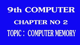 9th Class Computer - Ch # 2 - Computer Memory