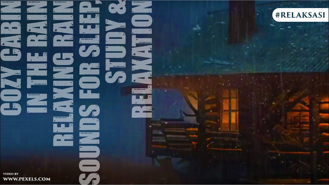 COZY CABIN IN THE RAIN – RELAXING RAIN SOUNDS FOR SLEEP, STUDY ...