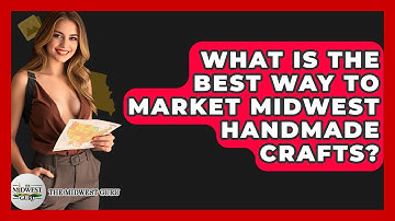 What Is The Best Way To Market Midwest Handmade Crafts? - The Midwest Guru
