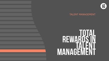 Total Rewards in Talent Management