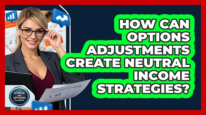 How Can Options Adjustments Create Neutral Income Strategies? - Stock and Options Playbook