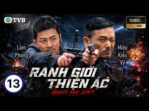 Phim TVB lồng tiếng Ranh Giới Thiện Ác (Highs and Lows) 13/30 | Lâm Phong, Từ Tử San | 2012