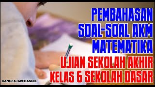 Pembahasan Soal-soal Ujian Sekolah AKM Matematika Kelas 6 SD