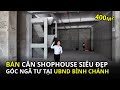 Bán Shophouse Góc 2 Mặt Tiền Ngay UBND Bình Chánh | 400m² | Shophouse Nhưng Giá Căn Hộ