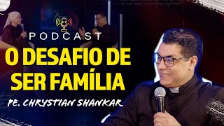 O desafio de ser FAMÍLIA - Pe. Chrystian Shankar - PodCast Arsenal Jovem #32 | Instituto Hesed