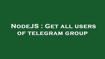 NodeJS : Get all users of telegram group