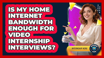 Is My Home Internet Bandwidth Enough For Video Internship Interviews? - Internship Hero