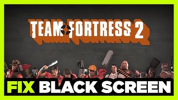How to FIX Team Fortress 2 Black Screen!
