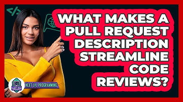 What Makes A Pull Request Description Streamline Code Reviews? - Next LVL Programming