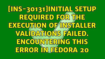 [INS-30131]Initial setup required for the execution of installer validations failed....