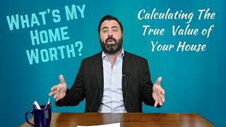What's my Home Worth? Calculating The True Value of Your House