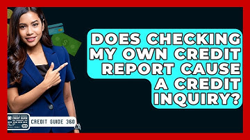 Does Checking My Own Credit Report Cause A Credit Inquiry? - CreditGuide360.com