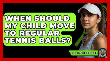 When Should My Child Move To Regular Tennis Balls? - The Racket Xpert