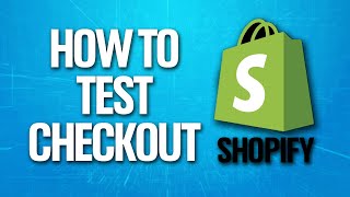 How To Test Checkout On Shopify Tutorial