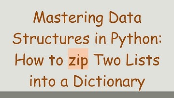 Mastering Data Structures in Python: How to zip Two Lists into a Dictionary