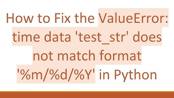 How to Fix the ValueError: time data 