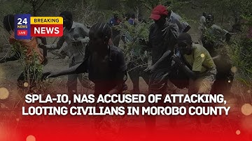 SPLA-IO, NAS accused of attacking, looting civilians in Morobo County in South Sudan