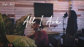 Video thumbnail of "All I Ask - Adele (Nayli Azmi cover)"