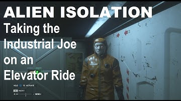 ALIEN ISOLATION Taking the Industrial Joe on an Elevator Ride