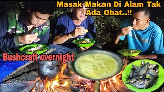 Bushcraft overnight || Masak Makan Di Alam Tak Ada Obat..!!