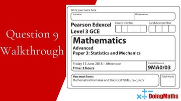 Edexcel A-Level - June 2018 - Statistics and Mechanics Paper 3 - Question 9 - Exam Paper Walkthrough
