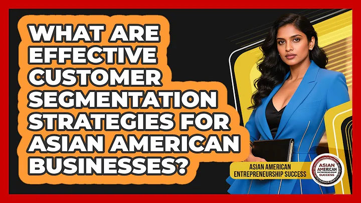 What Are Effective Customer Segmentation Strategies For Asian American Businesses?