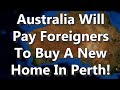 Australia Will Pay Foreigners To Buy A New Home In Perth