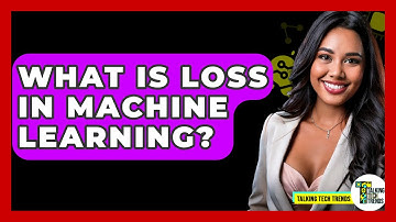 What Is Loss In Machine Learning? - Talking Tech Trends