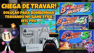 SOLUÇÃO PARA O SUPER BOMBERMAN TRAVANDO NO GAME STICK M15 PRO "FAKE"