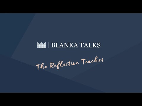 Blanka Talks - Episode 8, The Reflective Teacher