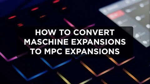 How To Convert Maschine Expansions to MPC Expansions