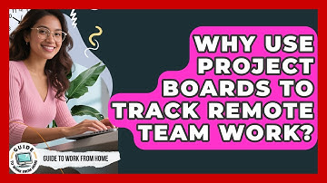 Why Use Project Boards To Track Remote Team Work? - Guide To Work From Home