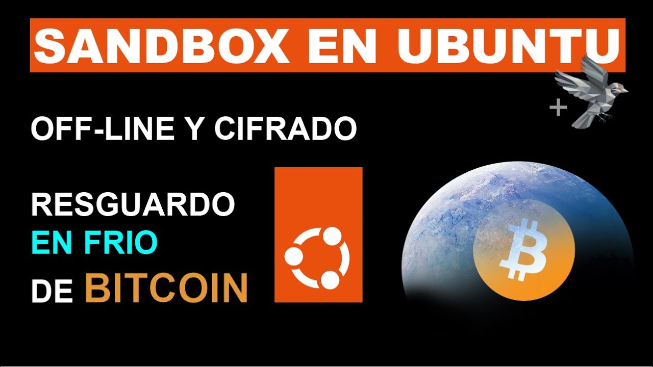 Sandbox off-line, aislado y encriptado en Ubuntu como almacenamiento en frío de bitcoin [c/Sparrow]