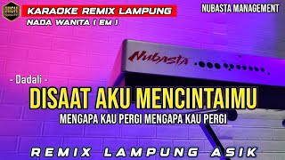 DISAAT AKU MENCINTAIMU - DADALI - KARAOKE REMIX LAMPUNG NADA WANITA