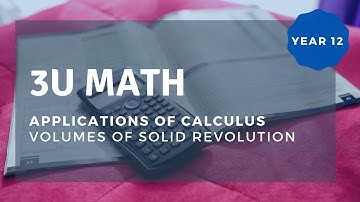 HSC Ext 1 Math | Integrating Volumes of Solid Revolution (Applications of Calculus) - Webinar Pt 3