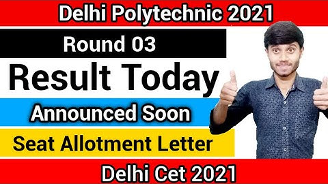 Delhi Polytechnic 2021 : Round 03 Result Coming Soon | Announced Today | Last Round : Delhi Cet 2021
