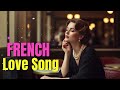 French Love Songs Collection – Most Beautiful Chansons d’Amour Françaises