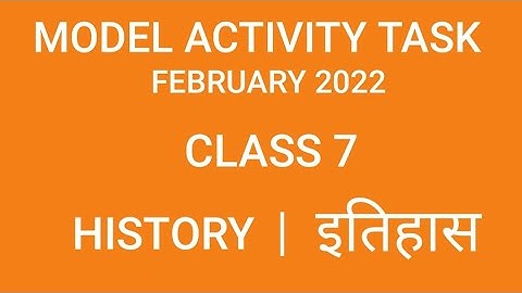 CLASS 7 HISTORY MODEL ACTIVITY TASK FEBRUARY 2022| HISTORY CLASS 7 MODEL ACTIVITY TASK FEBRUARY