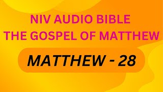 NIV AUDIO BIBLE || THE GOSPEL OF MATTHEW || MATTHEW 28 ||