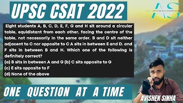 Eight students A,B,C,D,E,F,G and H sit around a circular table, equidistant from | UPSC | CSAT 2022